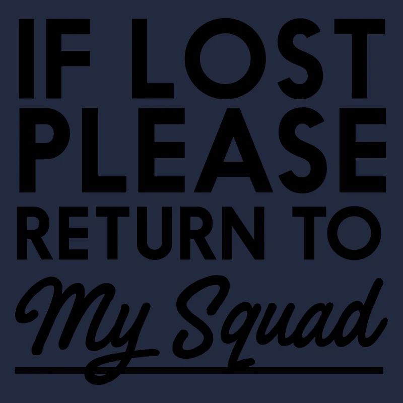 If Lost Please Return To My Squad