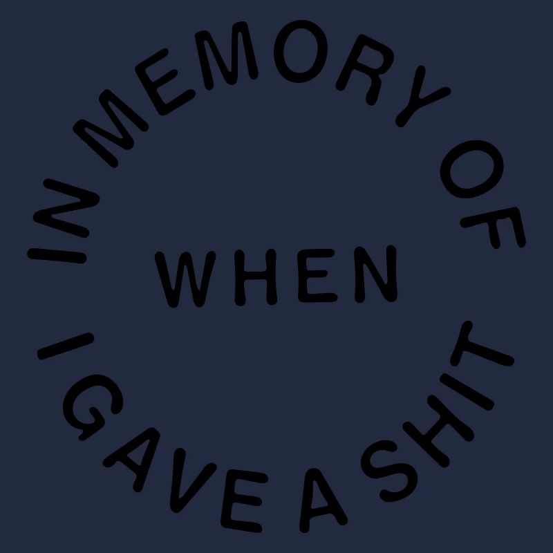 in memory of when i gave a shit