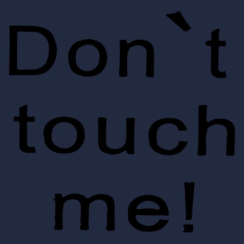don't touch me