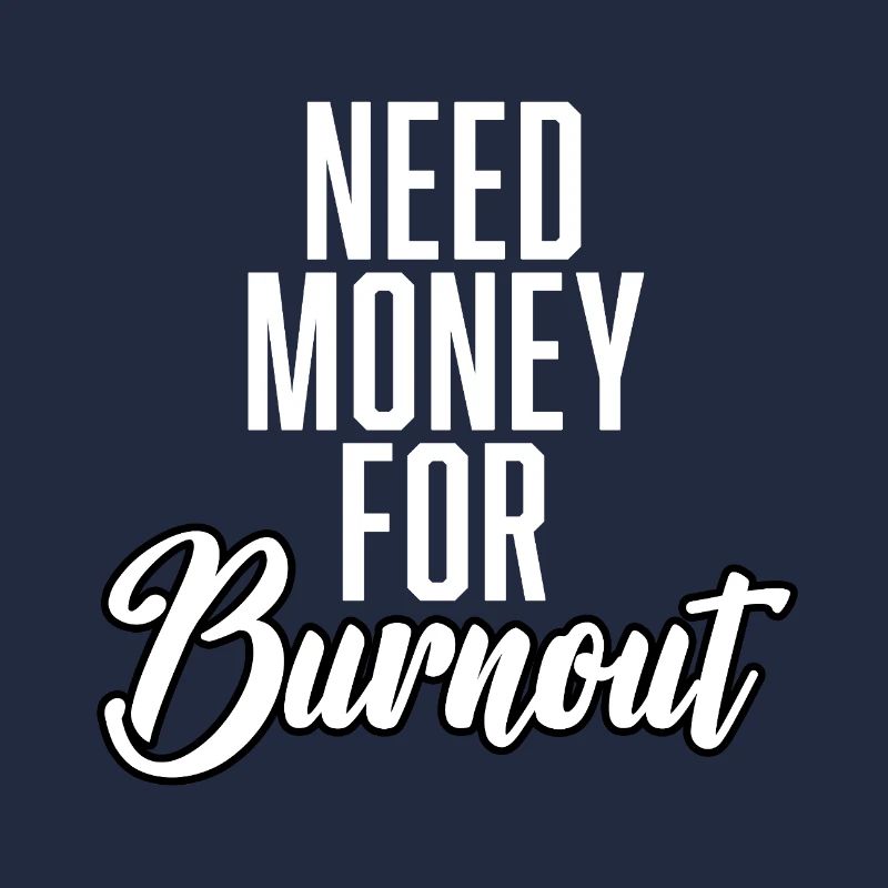 Need Money For Burnout