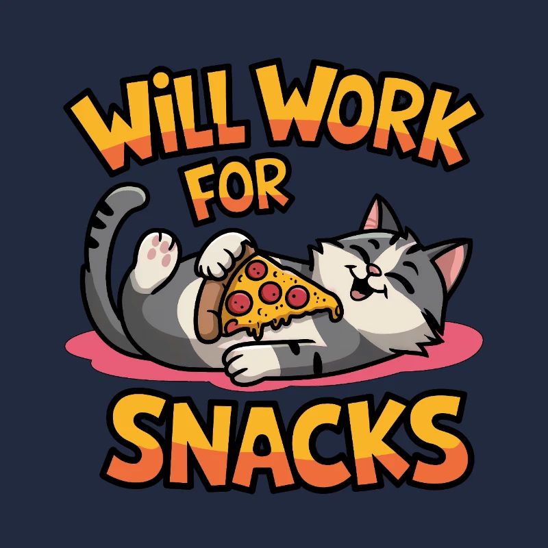 Will Work for Snacks – Funny Cat with Pizza