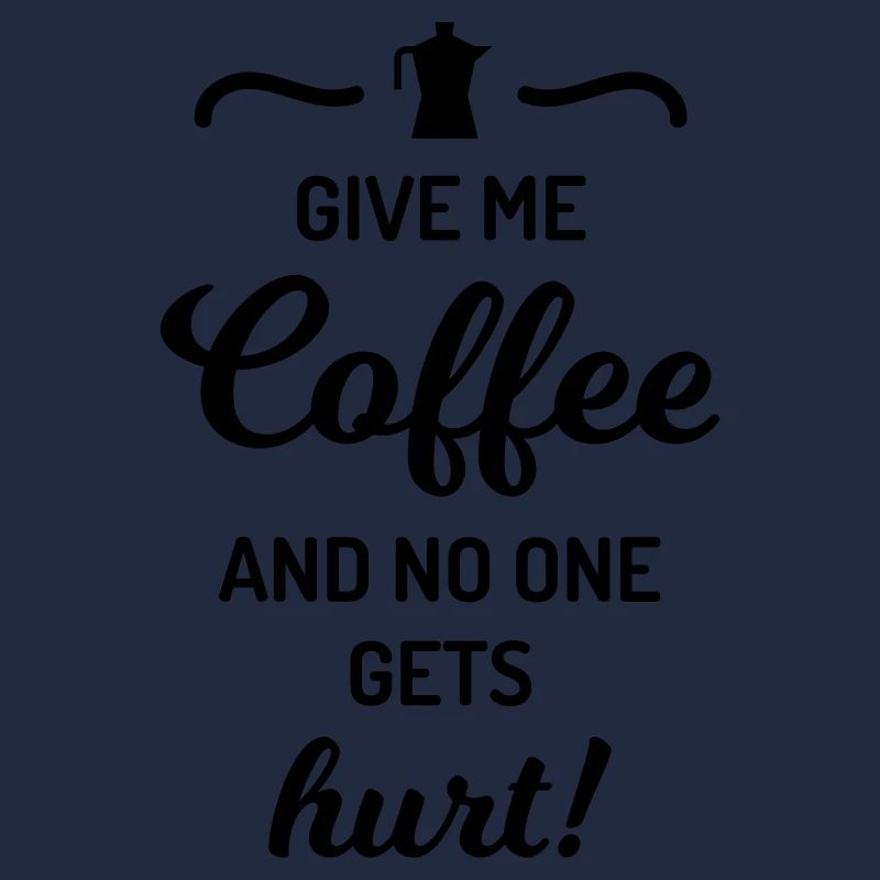 give me coffee no one gets hurt Spruch Kaffee