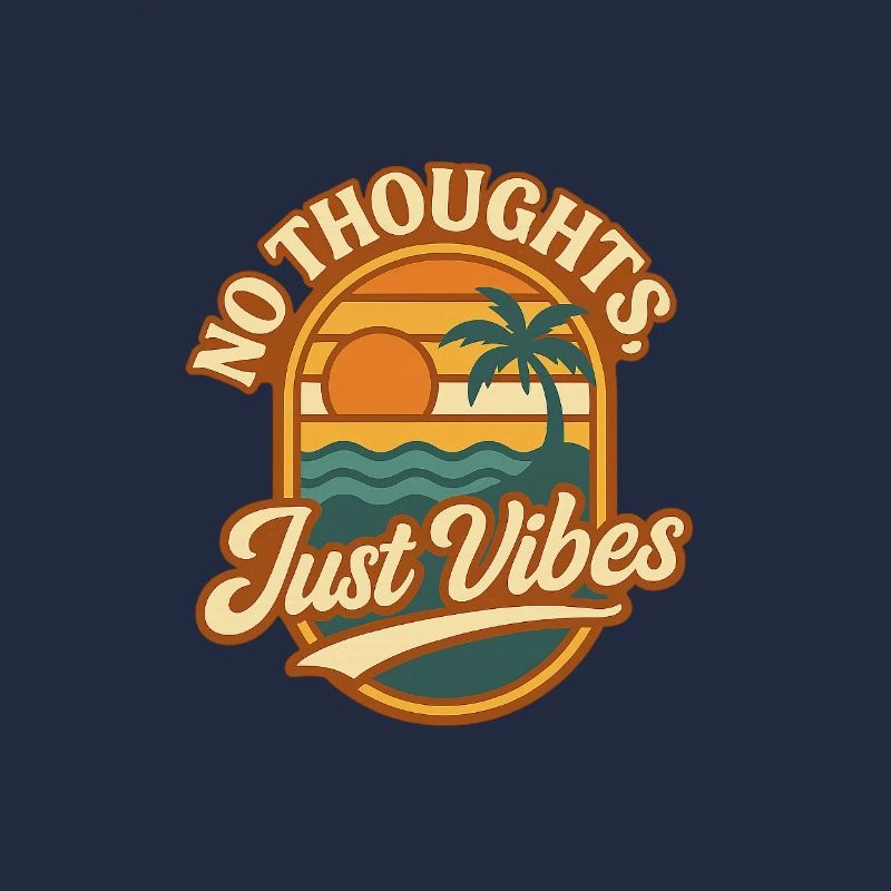 No Thoughts Just Vibes