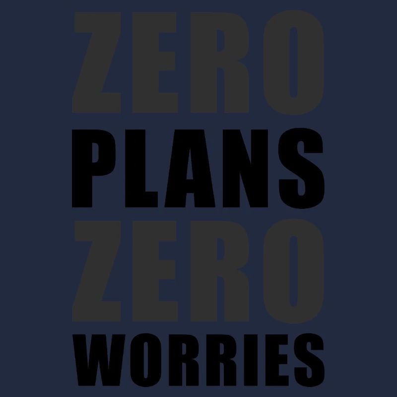 Zero Plans Zero Worries Funny Sarcasm Quote - K