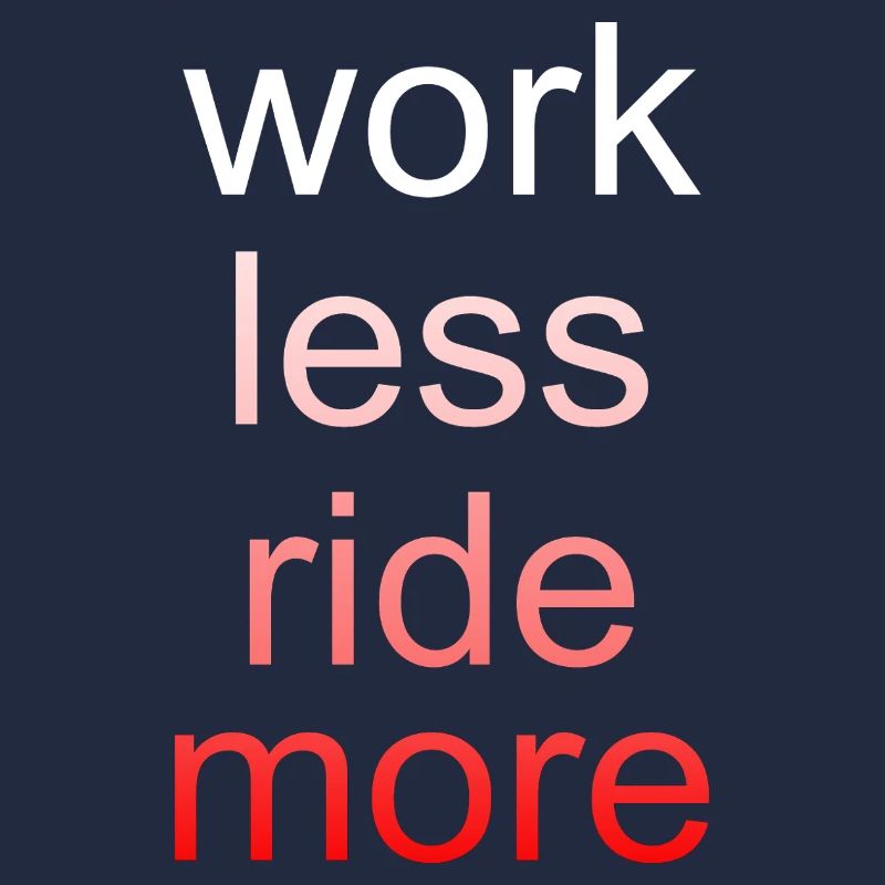 Work Less Ride More Spruch