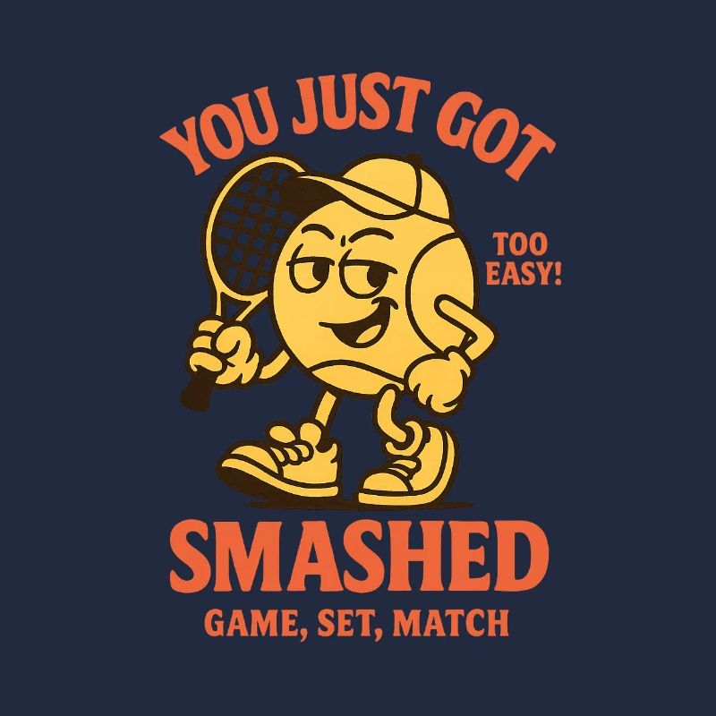 YOU JUST GOT SMASHED