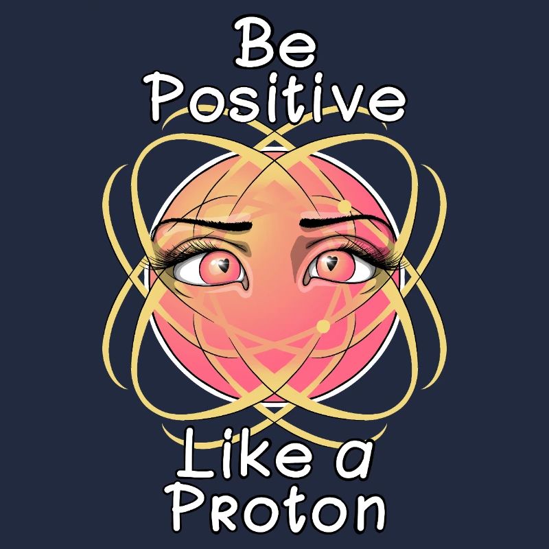 Sei positiv wie ein Proton