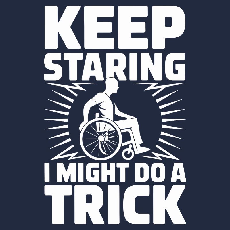  Keep Staring I Might Do A Trick Rollstuhl Humor