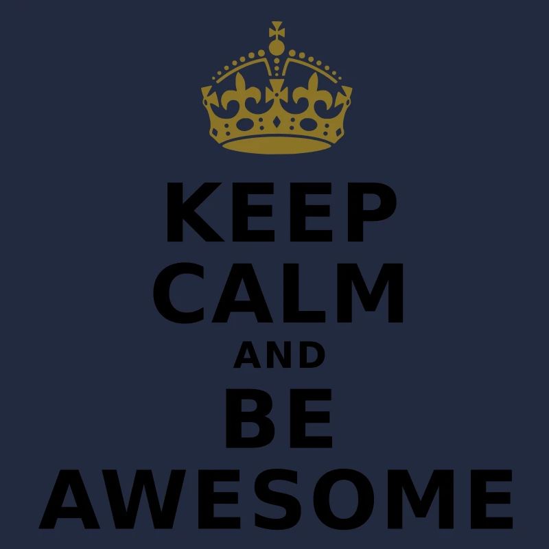 KEEP CALM AND BE AWESOME