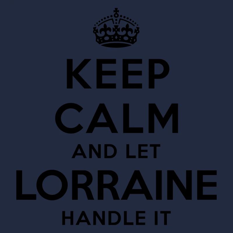 keep calm and let lorraine handle it