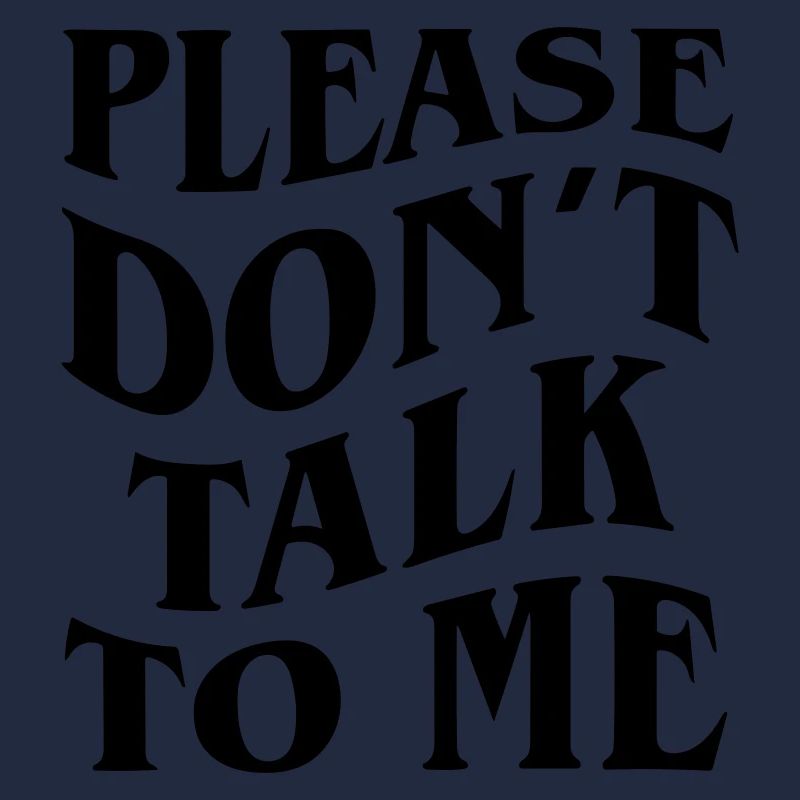 please don't talk to me