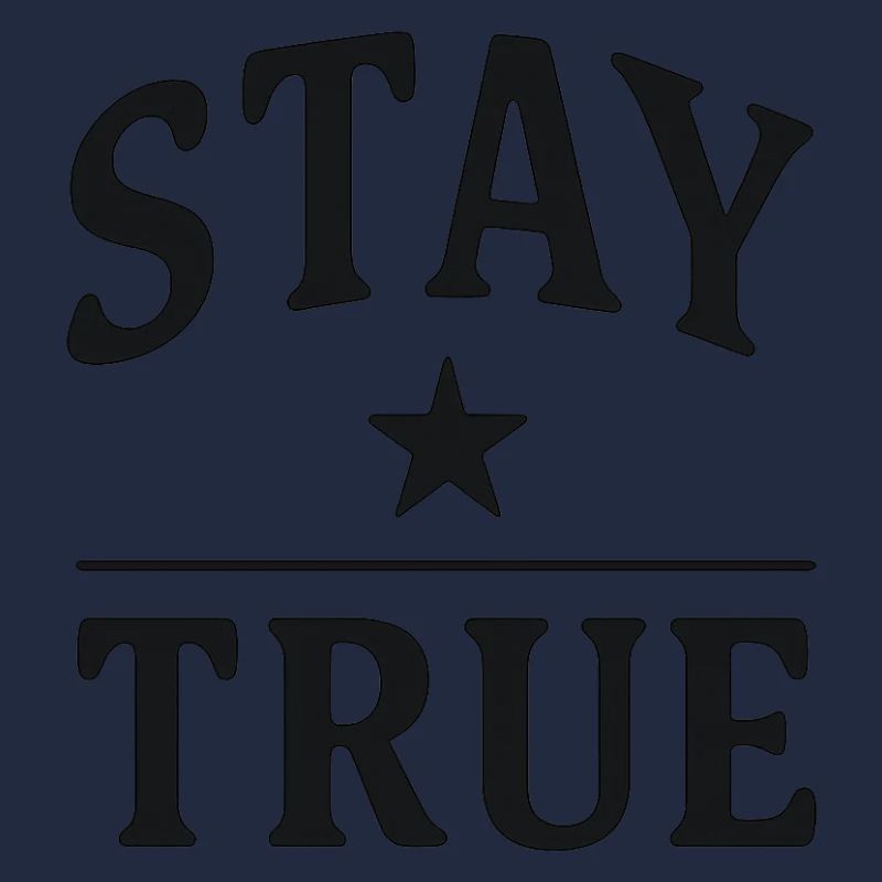 STAY TRUE