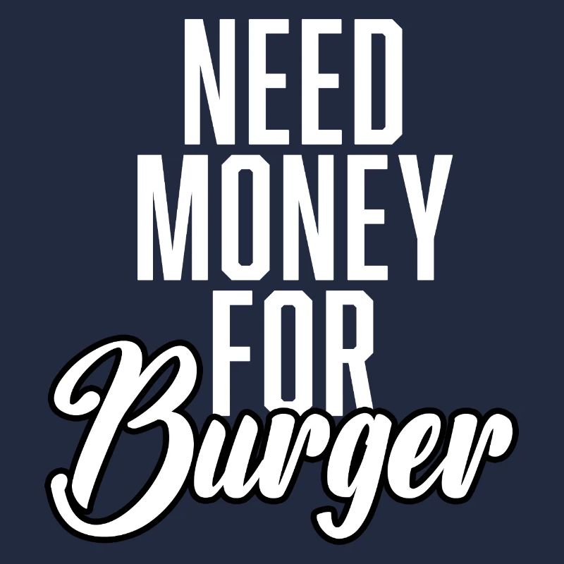 Need Money For Burger
