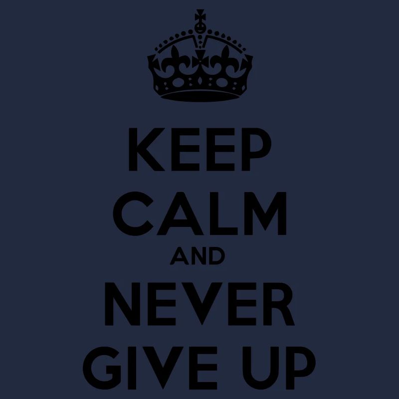 keep calm and never give up