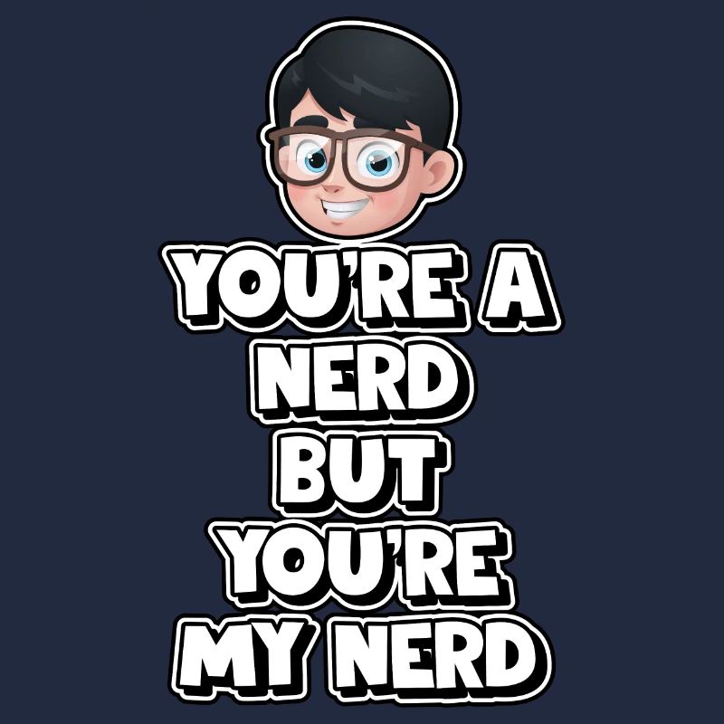 Tu es un nerd mais tu es mon nerd