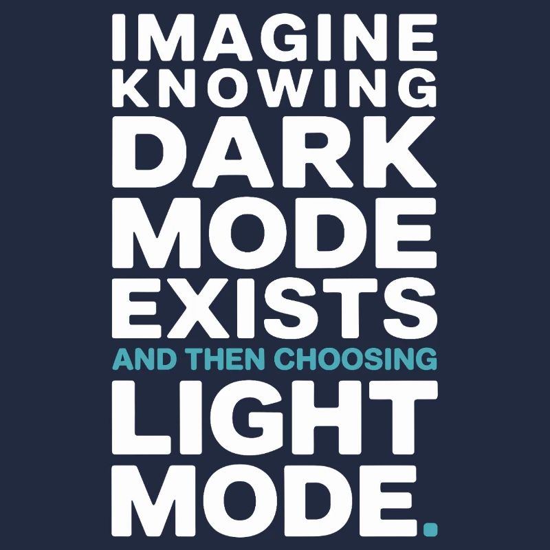 Dark Mode Exists Programmierer IT Nerd Coder Büro