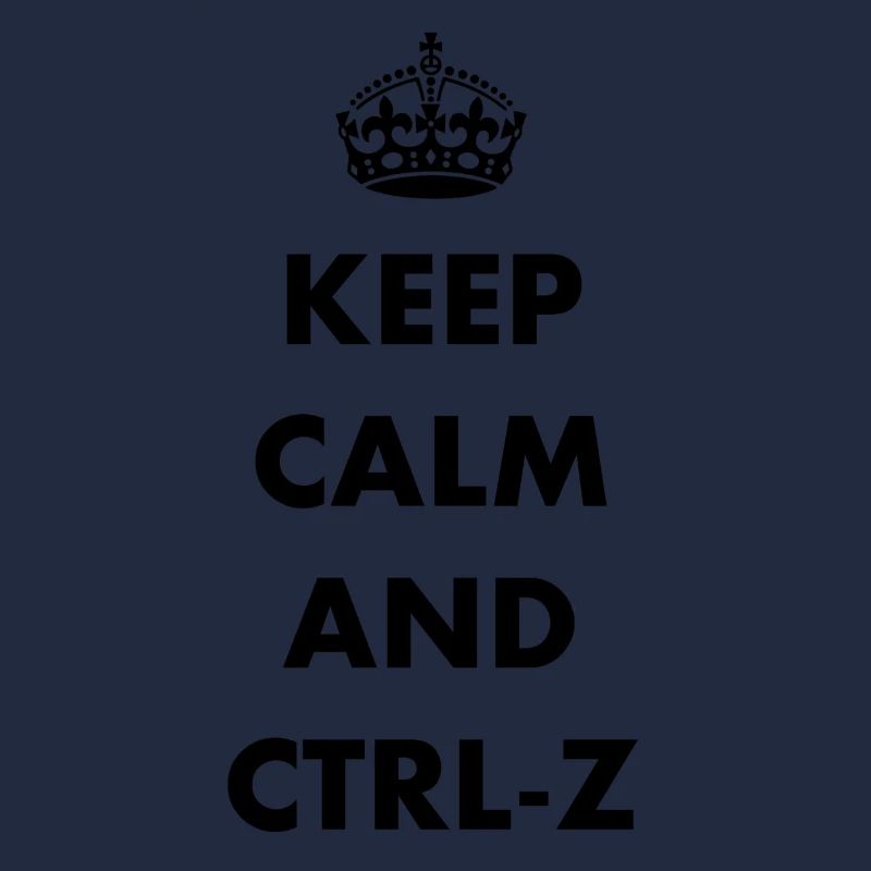 Keep Calm and ctrl-z