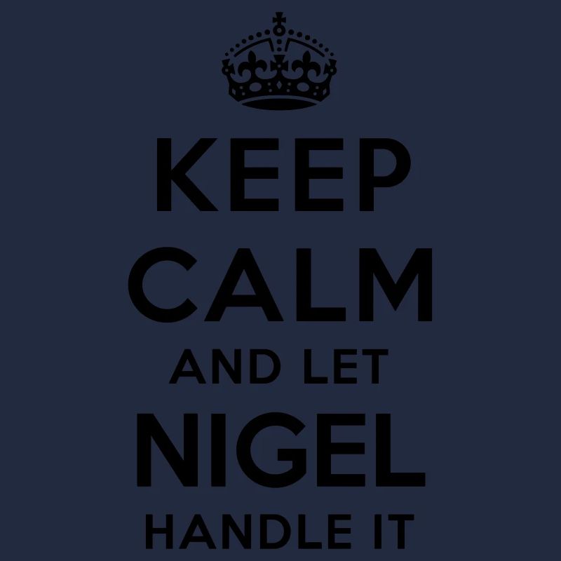 keep calm and let nigel handle it