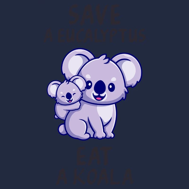 Save a eucalyptus, eat a koala.