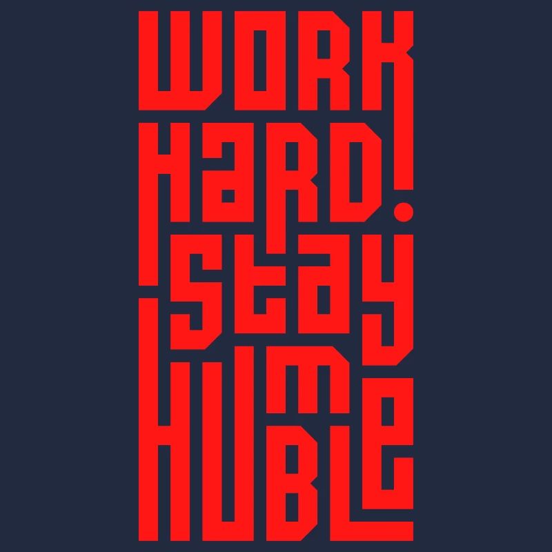 Arbeite hart Bleib bescheiden