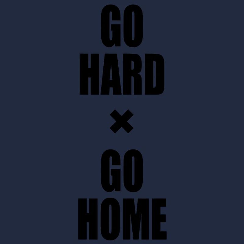 GO HARD GO HOME x