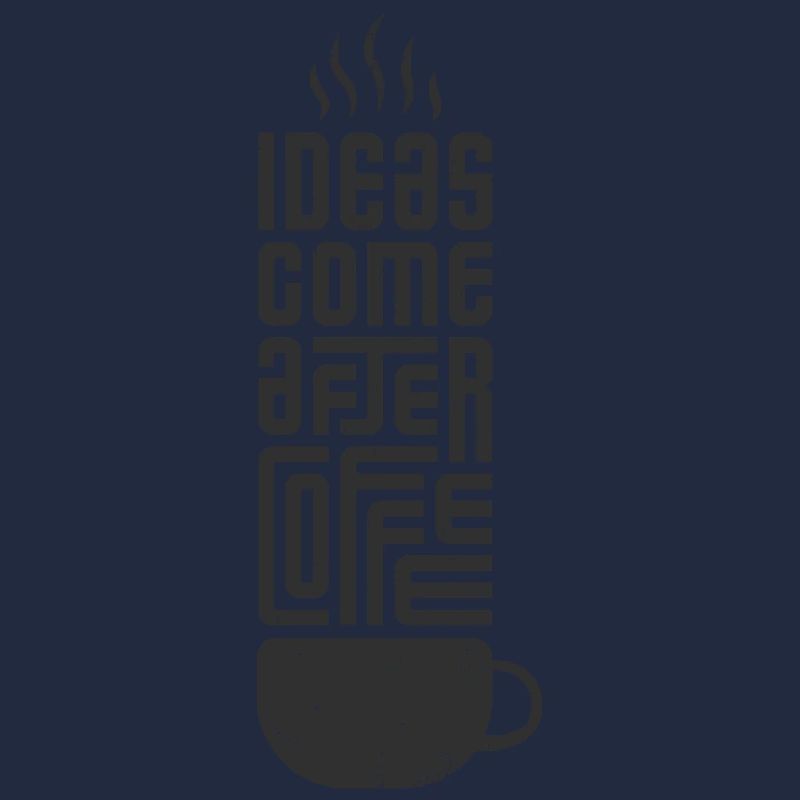 Ideas come after Coffee