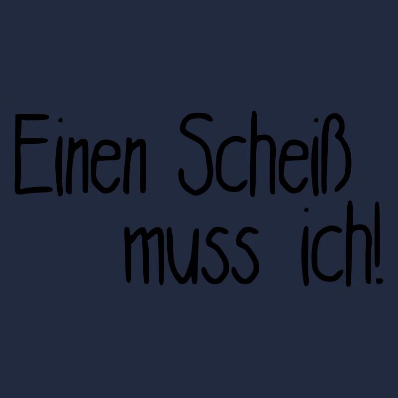 Einen Scheiß muss ich!