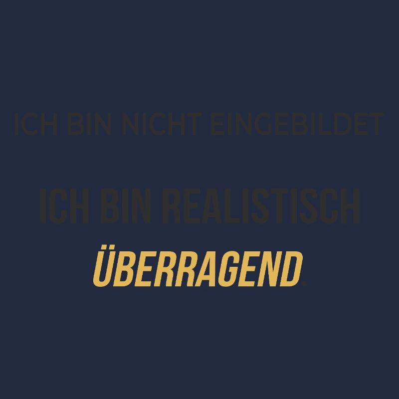 Ich bin realistisch überragend – elegant ehrlich