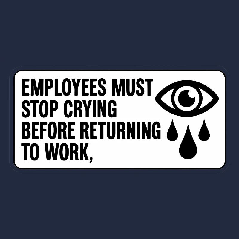 Employees must stop crying before returning to wor