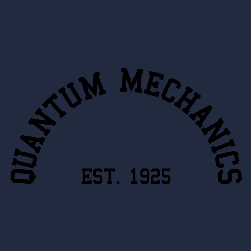 Quantum Mechanics - Est. 1925 (Half-Circle)