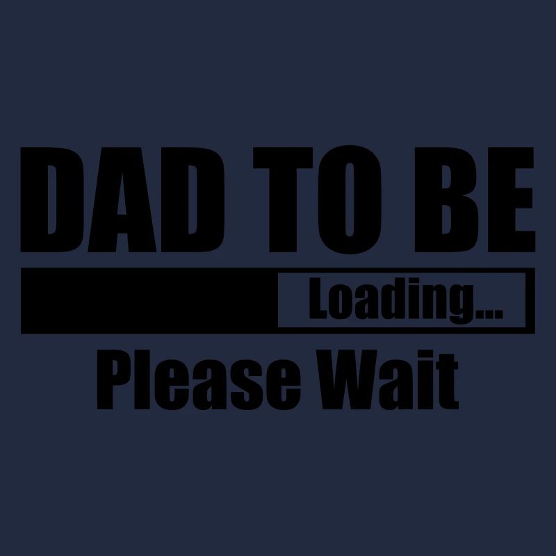 Dad To Be Loading Please Wait