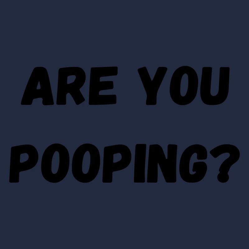 arr you pooping
