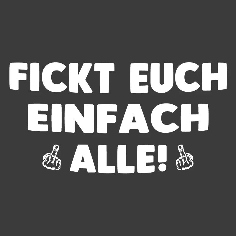 FICKT EUCH EINFACH ALLE!