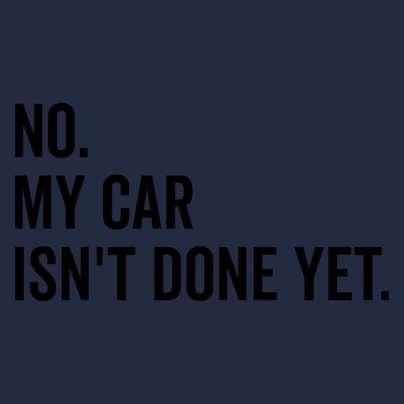 No My Car isn’t Done Yet