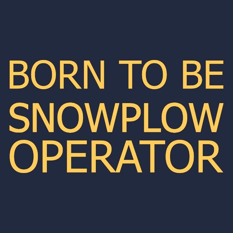 Snowplow Operator Born To Be Snow Plow Driver