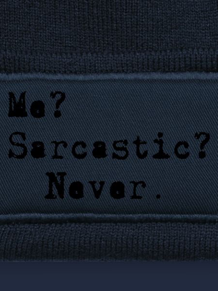 Me? Sarcastic? - Never.