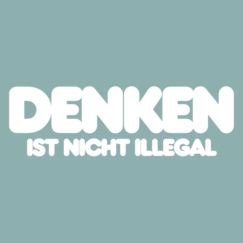 DENKEN IST NICHT ILLEGAL, WEISER IT SPRUCH