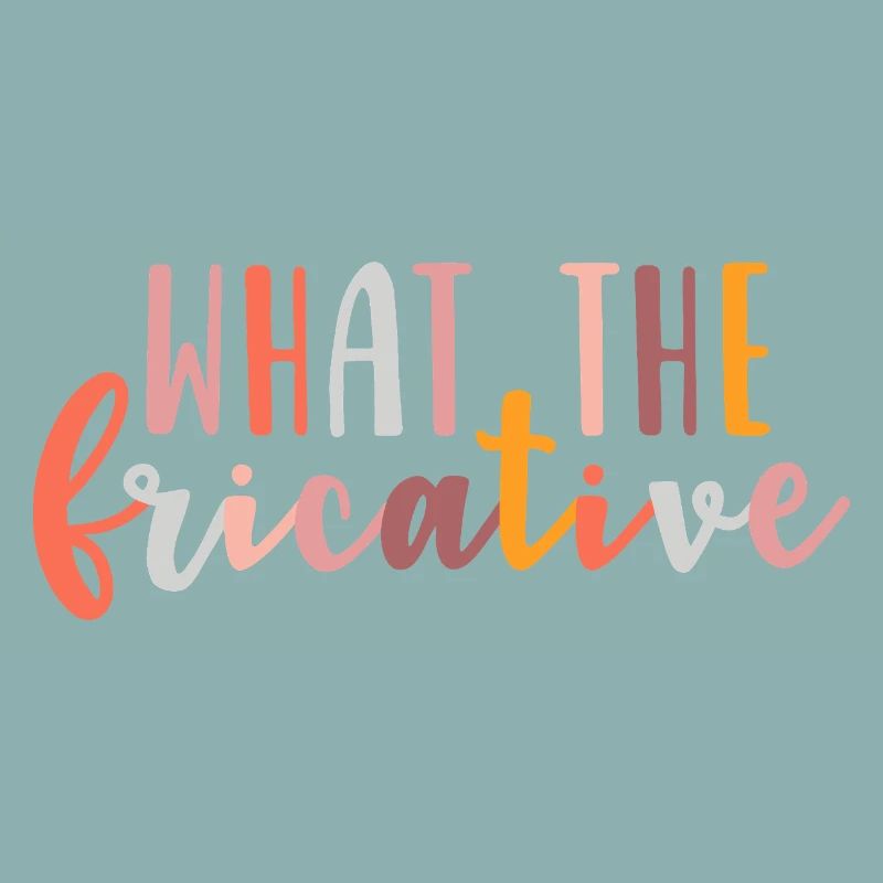 What the Fricative