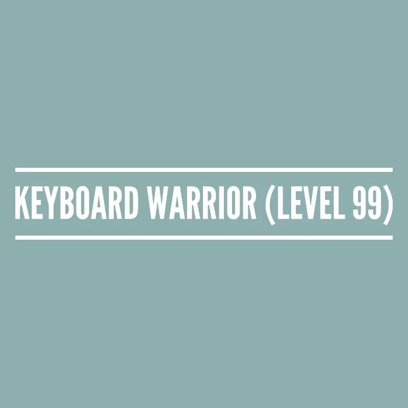 keyboard warrior ( level 99 )