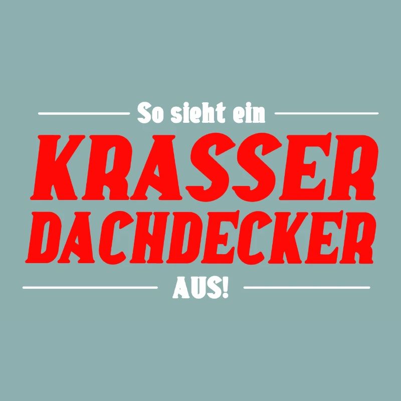 So sieht ein Krasser Dachdecker aus
