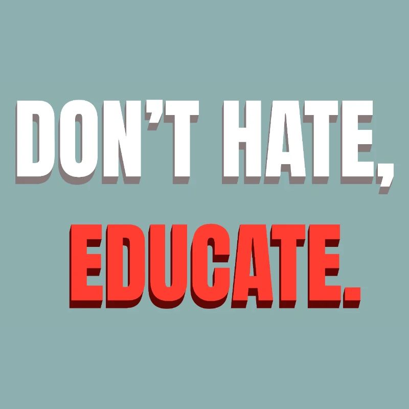 Don't Hate Educate Message