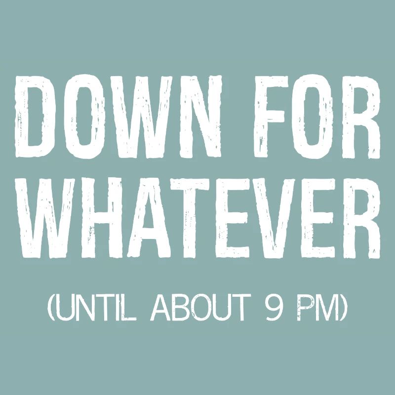 down for whatever
