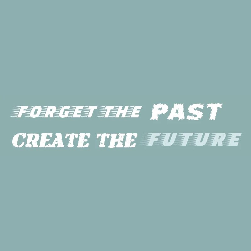 Forget the Past Create the Future - Motivation