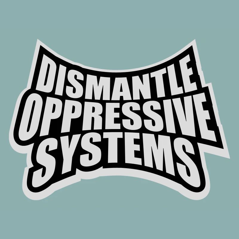 Dismantle Oppressive Systems Activism Statement