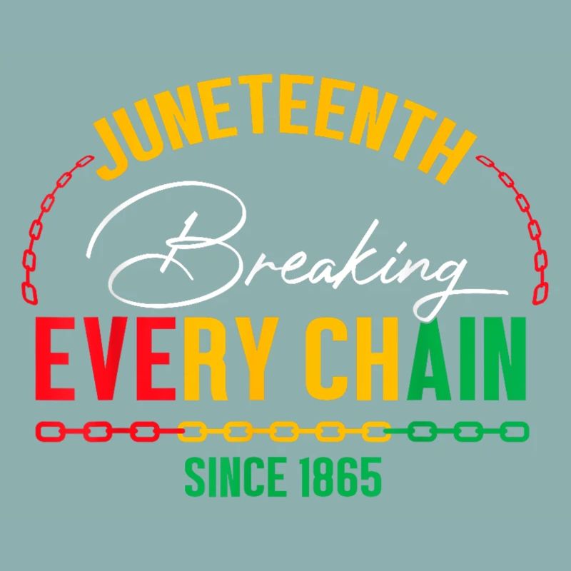 Breaking Every Chain Since 1865 Juneteenth Freedom