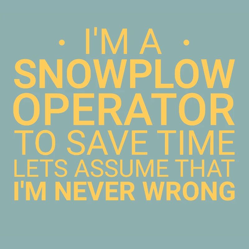 Snowplow Operator Never Wrong Schneepflugfahrer
