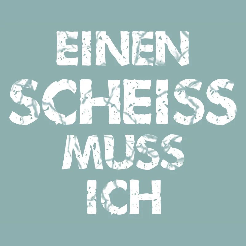 einen Scheiss muss ich