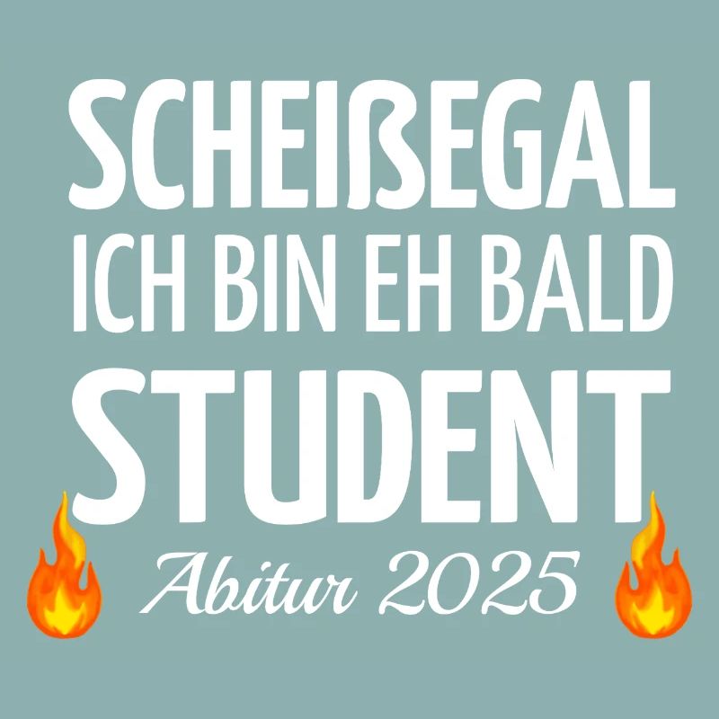 Scheißegal ich bin eh bald Student - Abitur 2025