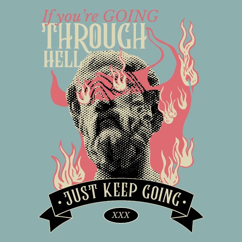 If you're going through hell, keep going