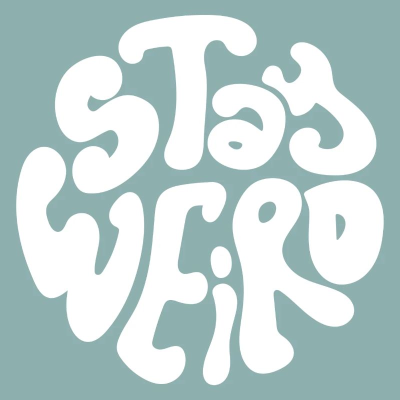 Stay weird